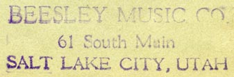 Beesley Music Co., Salt Lake City, Utah (inkstamp, 54mm x 16mm). Courtesy of Robert Behra.