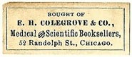 E.H. Colegrove & Co., Medical and Scientific Booksellers, Chicago, Illinois (30mm x 12mm, ca.1894-1908?). Courtesy of S. Loreck.