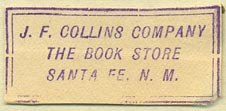 J.F. Collins Company, The Book Store, Santa Fe, New Mexico (inkstamp, 36mm x 16mm). Courtesy of Donald Francis.