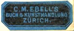 C.M. Ebell, Buch- & Kunsthandlung, Zurich, Switzerland (25mm x 10mm). Courtesy of Robert Behra.