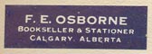 F.E. Osborne, Bookseller & Stationer, Calgary, Alberta (27mm x 8mm, ca.1933).