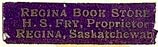 Regina Book Store, H.S. Fry, Regina, Saskatchewan, Canada (25mm x 7mm). Courtesy of S. Loreck.