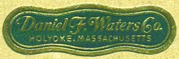 Daniel F. Waters Co., Holyoke, Massachusetts (41mm x 13mm). Courtesy of Donald Francis.