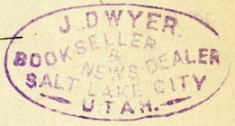 J. Dwyer, Bookseller & News Dealer, Salt Lake City, Utah (inkstamp, 43mm x 22mm)