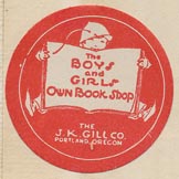 J.K. Gill Co., The Boys and Girls Own Book Shop, Portland, Oregon (26mm dia.)
