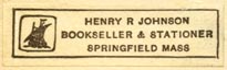 Henry R Johnson, Bookseller & Stationer, Springfield, Massachusetts (34mm x 10mm). Courtesy of R. Behra.