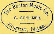 G. Schirmer, The Boston Music Co., Boston, Massachusetts (inkstamp, 30mm x 19mm). Courtesy of R. Behra.