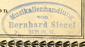 Bernhard Siegel, Musikalienhandlung, Berlin, Germany (inkstamp, 47mm x 25mm). Courtesy of R. Behra.