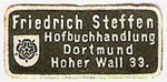 Friedrich Steffen, Hofbuchhandlung, Dortmund, Germany (approx 24mm x 11mm, before 1918). Courtesy of Michael Kunze.